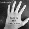 Ian French - Back in the Courthouse - Single