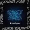 KASINO - Can't Get Over - Single