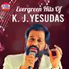 K. J. Yesudas & K.S. Chithra - Evergreen Hits of K. J. Yesudas