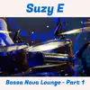 Suzy E - Bossa Nova Lounge - Part 1