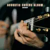 Various Artists - Acoustic Covers Album 2022