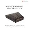 Pt. Om Prakash Chourasiya - Classical Melodies On Folk Santoor