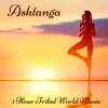 The Spirit of Yoga - Ashtanga – 1 Hour Tribal World Music for Ashtanga Yoga, Vinyasa and Final Relaxation