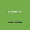 soccer rubber - Mrs.Robinson - Single