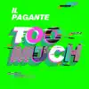 Il Pagante - TOO MUCH - Single