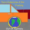 Terry Pedestrian & the Crossing - Out of Australia