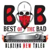 Best of the Bad - Blazing New Tales