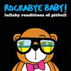 Rockabye Baby! - Lullaby Renditions of Pitbull