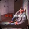 Ryan Mundy - On You - Single