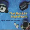 The Rockin' Highliners - What Were You Thinking?