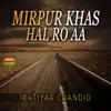 Ikhtiyar Chandio - Mirpur Khas Hal Ro Aa