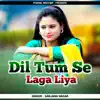 Sandhya Choudhary - Dil Tum Se Laga Liya (feat. Sanjana Nagar) - Single