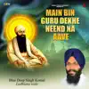 Bhai Deep Singh Komal Ludhiana Wale - Main Bin Guru Dekhe Neend Na Aave - Single