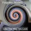 Forgotten Modern - Like the Way You Look - Single