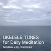 Modern Zen Practices - Ukelele Tunes for Daily Meditation