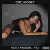 Circ Money - Not a Problem - Pt.2 - EP