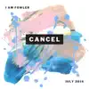 I Am Fowler - Cancel - Single