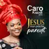 Caro Kazadi - JÉSUS Mon Proche Parent