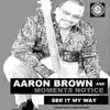 Aaron Brown & Moments Notice - See It My Way