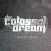 The Colossal Dream - Cardinal - Single