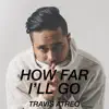 Travis Atreo - How Far I'll Go - Single