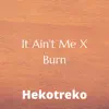 Hekotreko - It Ain't Me X Burn - Single