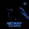 Get Busy - Just Wanna - Single