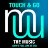 Touch & Go - The Music (Don't Feel Like It Did) [Radio Edit] - Single