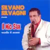 Silvano Silvagni - Il mio sax (Raccolta di successi)