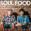 Soul Food - First Course