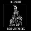 Bleep Bloop - The EP with Five Eyes