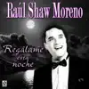 Raul Shaw Moreno - Regálame Esta Noche