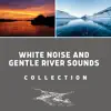 River Sound Therapy, Nature Recordings & Noise Spa - White Noise and Gentle River Sounds Collection (Loopable)