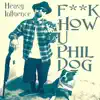 Heavy Influence - F**k How You Phil Dog