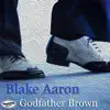 Blake Aaron - Godfather Brown (Radio Edit) - Single