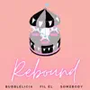 Bubblelicia - Rebound (feat. Fil el & Somebody) - Single