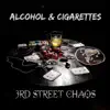 3rd Street Chaos - Alcohol & Cigarettes