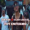 Jokash & Clan Lirical - Toy Enfermo - Single