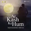 Mohammed Irfan - Ae Kash Ke Hum (Refresh Version) - Single