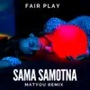 Fair Play - Sama Samotna (Matyou Remix) - Single