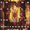 Whitecross - To the Limit: The Best of Whitecross