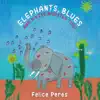 Felice Peres - Elephants, Blues and a Kiss Monster Too!