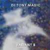 DJ Tony Magic - Variant B - Single