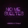 Viezo - No Me Sueltes (feat. THAU) - Single