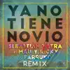 Sebastián Yatra, Mau y Ricky & Farruko - Ya No Tiene Novio (Remix) - Single