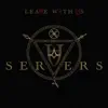 SERVERS - Leave with Us