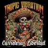 Tropic Vibration - Carretera Libertad - Single