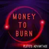 Pluto's Advantage - Money To Burn - Single