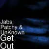 Jabs, Patchy & Unknown - Get Out - Single