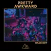 PRETTY AWKWARD - Hang Out - Single